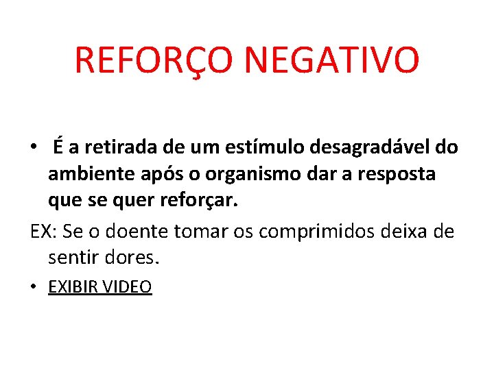 REFORÇO NEGATIVO • É a retirada de um estímulo desagradável do ambiente após o