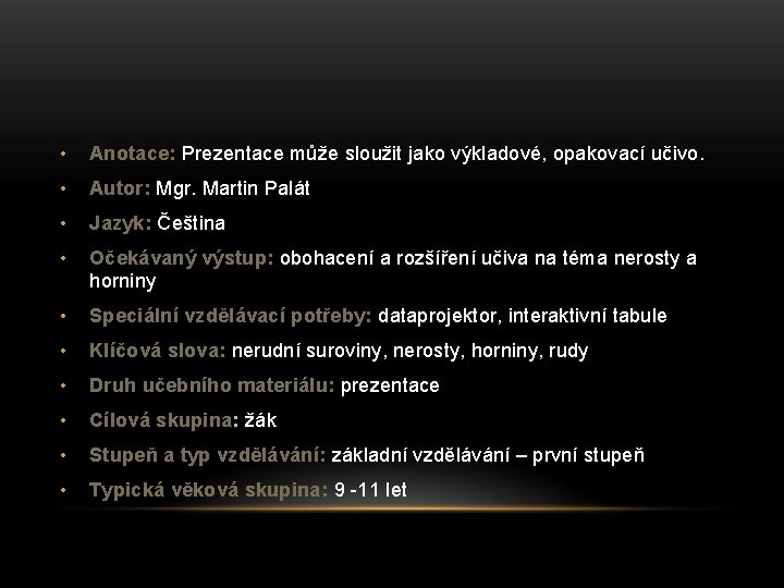  • Anotace: Prezentace může sloužit jako výkladové, opakovací učivo. • Autor: Mgr. Martin