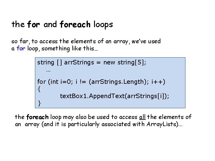 the for and foreach loops so far, to access the elements of an array,