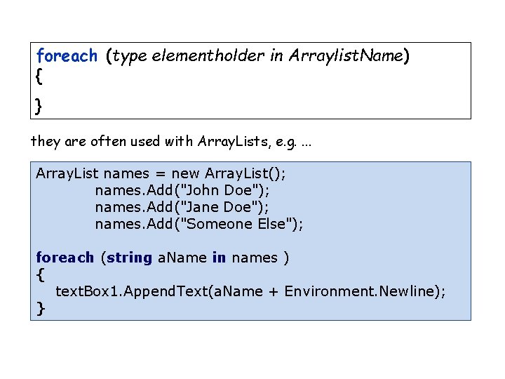 foreach (type elementholder in Arraylist. Name) { } they are often used with Array.