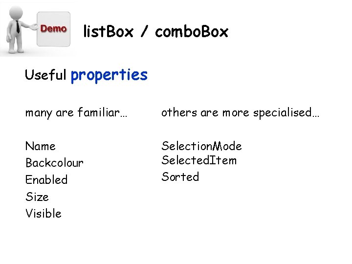 list. Box / combo. Box Useful properties many are familiar… others are more specialised…