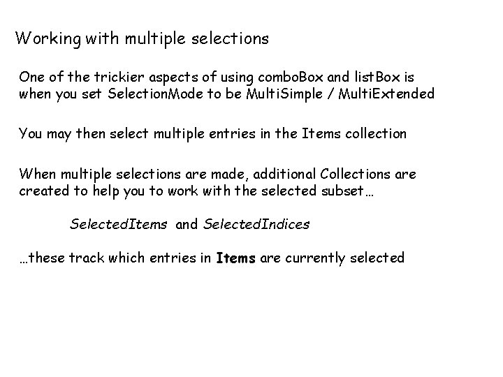 Working with multiple selections One of the trickier aspects of using combo. Box and