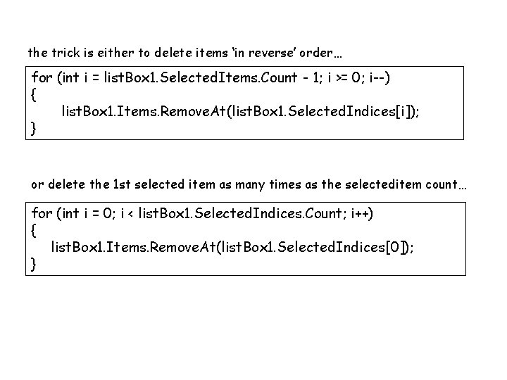 the trick is either to delete items ‘in reverse’ order… for (int i =