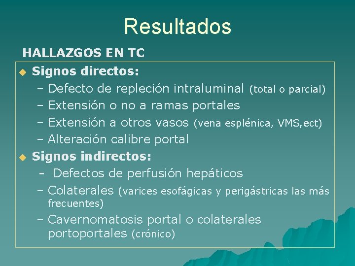 Resultados HALLAZGOS EN TC u u Signos directos: – Defecto de repleción intraluminal (total