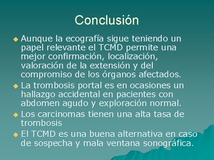 Conclusión Aunque la ecografía sigue teniendo un papel relevante el TCMD permite una mejor