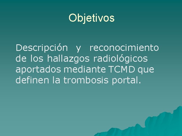 Objetivos Descripción y reconocimiento de los hallazgos radiológicos aportados mediante TCMD que definen la