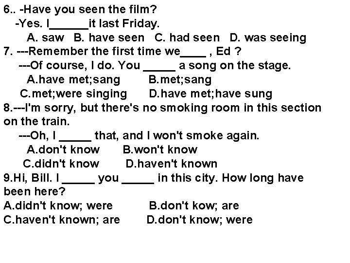 6. . -Have you seen the film? 　-Yes. I______it last Friday. 　　A. saw B.