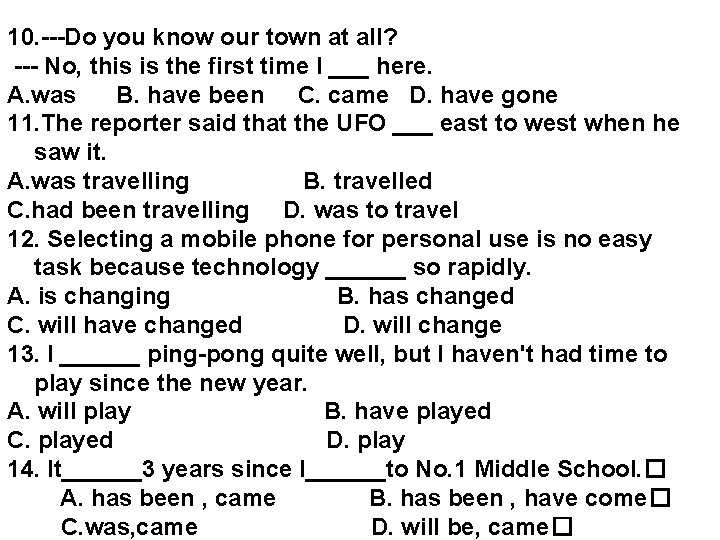 10. ---Do you know our town at all? --- No, this is the first