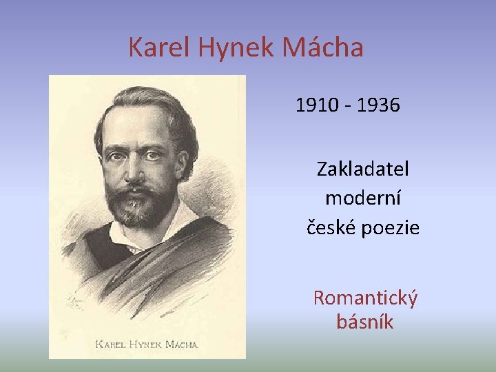 Karel Hynek Mácha 1910 - 1936 Zakladatel moderní české poezie Romantický básník 