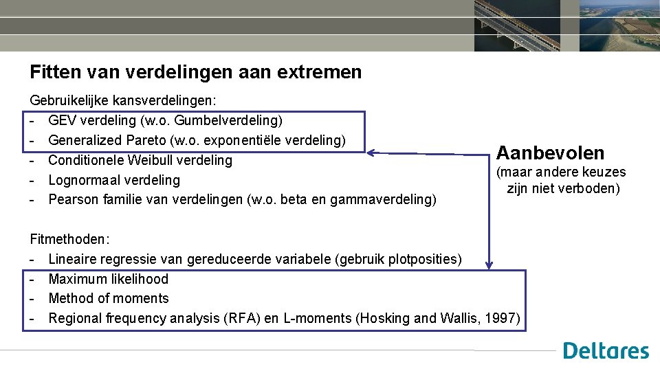 Fitten van verdelingen aan extremen Gebruikelijke kansverdelingen: - GEV verdeling (w. o. Gumbelverdeling) -