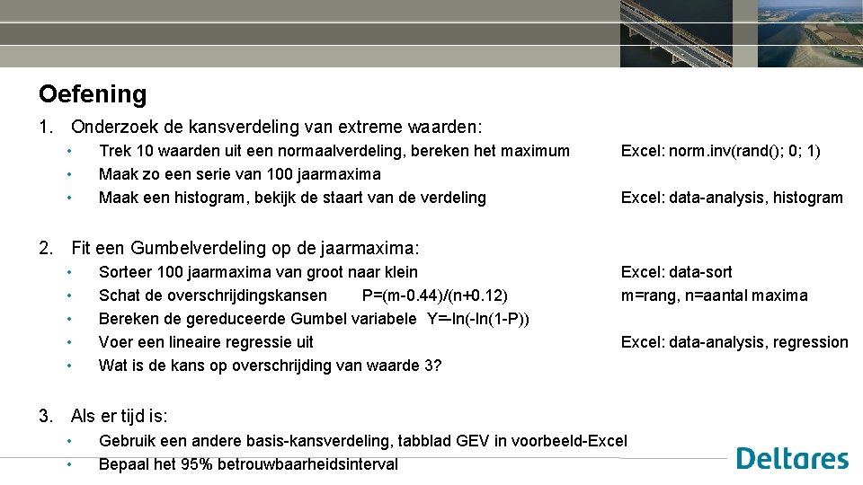 Oefening 1. Onderzoek de kansverdeling van extreme waarden: • • • Trek 10 waarden