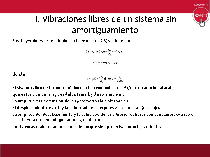 II. Vibraciones libres de un sistema sin amortiguamiento Sustituyendo estos resultados en la ecuación