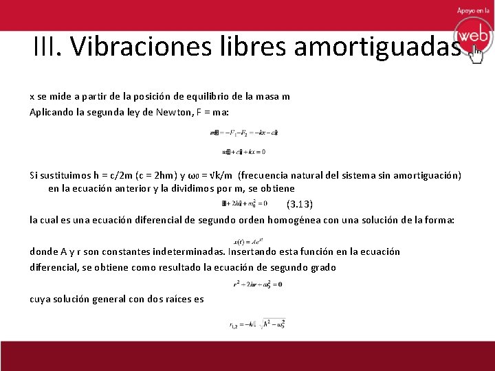 III. Vibraciones libres amortiguadas x se mide a partir de la posición de equilibrio