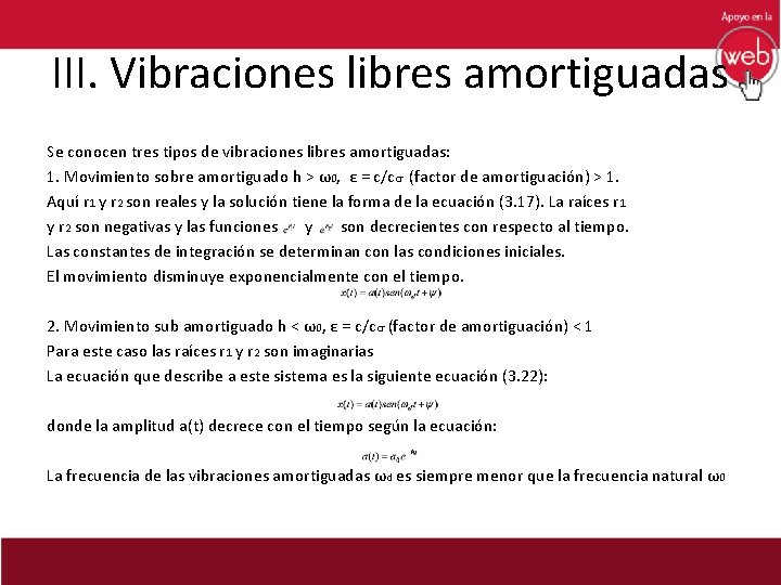 III. Vibraciones libres amortiguadas Se conocen tres tipos de vibraciones libres amortiguadas: 1. Movimiento