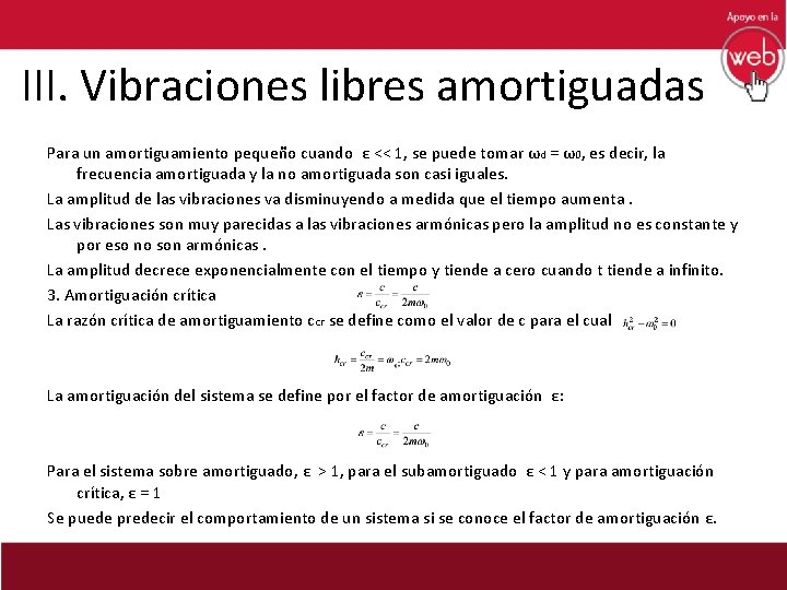 III. Vibraciones libres amortiguadas Para un amortiguamiento pequeño cuando ε << 1, se puede