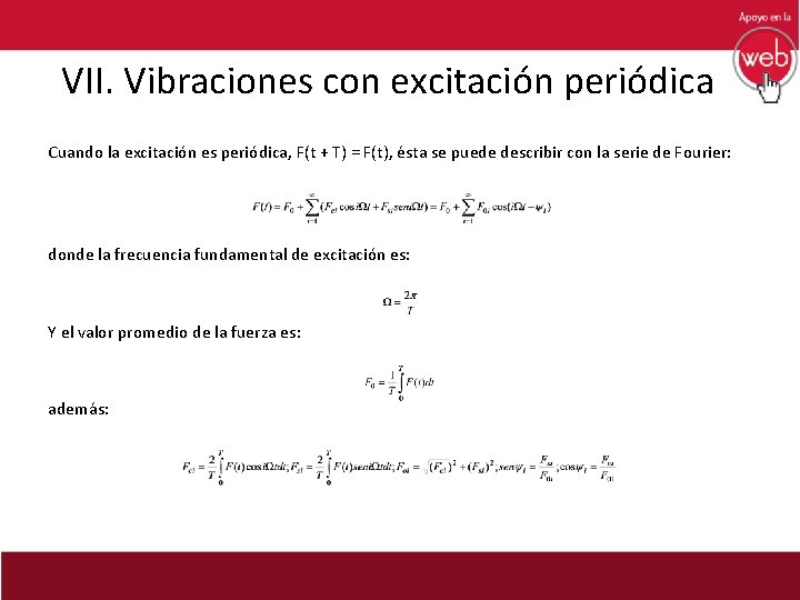 VII. Vibraciones con excitación periódica Cuando la excitación es periódica, F(t + T) =