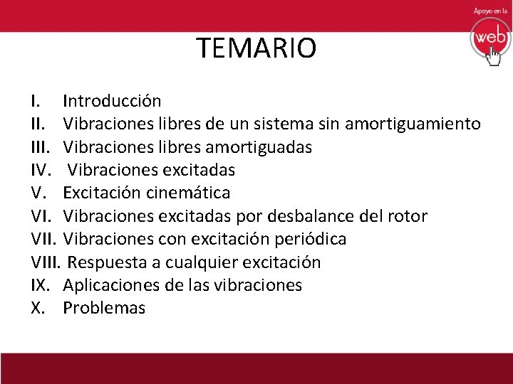 TEMARIO I. Introducción II. Vibraciones libres de un sistema sin amortiguamiento III. Vibraciones libres