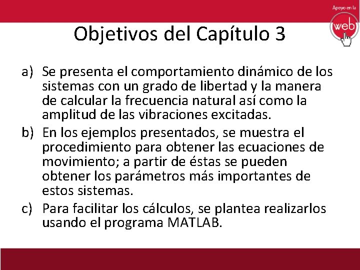 Objetivos del Capítulo 3 a) Se presenta el comportamiento dinámico de los sistemas con