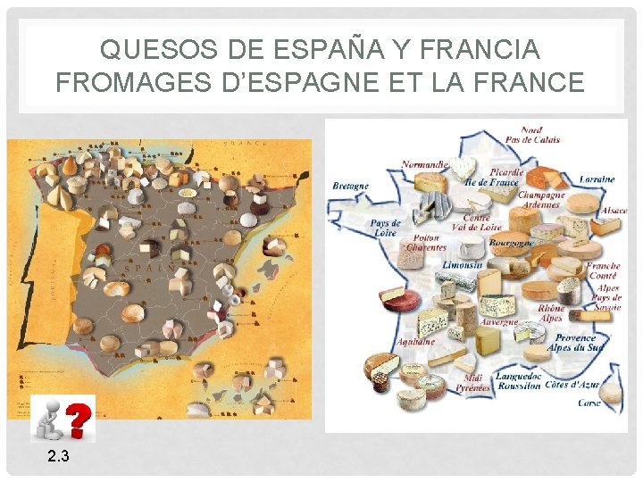 QUESOS DE ESPAÑA Y FRANCIA FROMAGES D’ESPAGNE ET LA FRANCE 2. 3 QUESOS DE ESPAÑA Y FRANCIA FROMAGES D’ESPAGNE ET LA FRANCE 2. 3