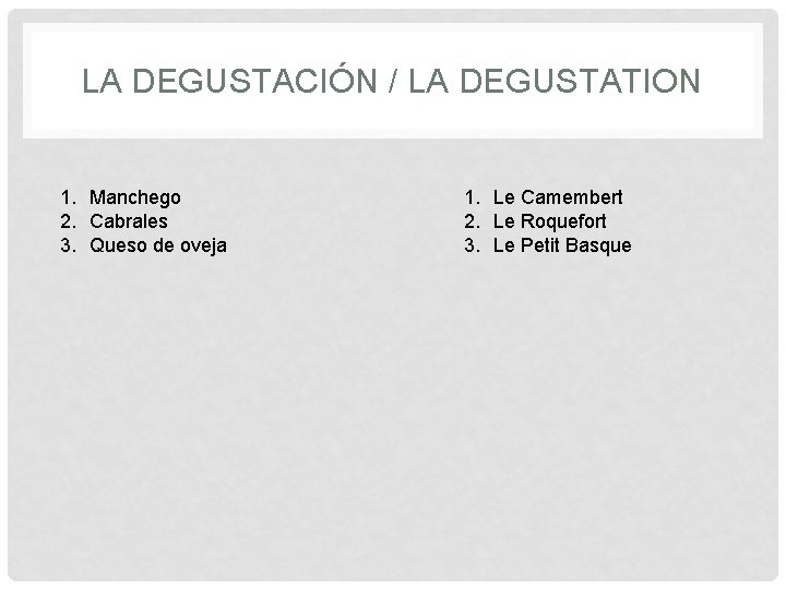LA DEGUSTACIÓN / LA DEGUSTATION 1. Manchego 2. Cabrales 3. Queso de oveja 1. LA DEGUSTACIÓN / LA DEGUSTATION 1. Manchego 2. Cabrales 3. Queso de oveja 1.