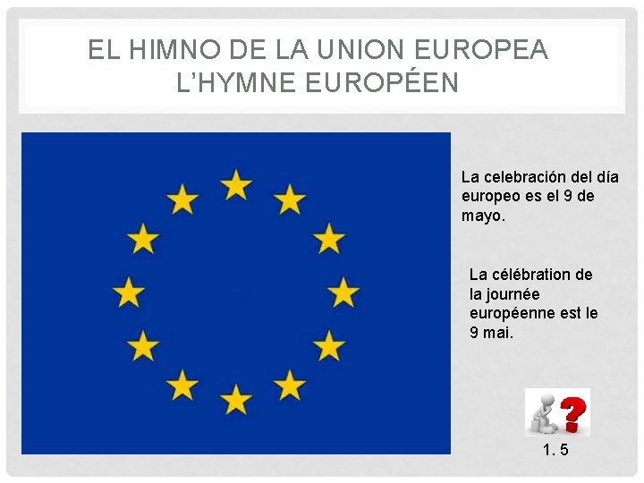 EL HIMNO DE LA UNION EUROPEA L’HYMNE EUROPÉEN La celebración del día europeo es EL HIMNO DE LA UNION EUROPEA L’HYMNE EUROPÉEN La celebración del día europeo es
