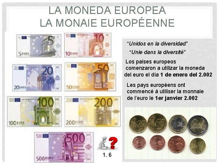 LA MONEDA EUROPEA LA MONAIE EUROPÉENNE “Unidos en la diversidad” “Unie dans la diversité” LA MONEDA EUROPEA LA MONAIE EUROPÉENNE “Unidos en la diversidad” “Unie dans la diversité”