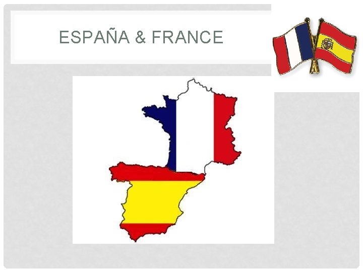 ESPAÑA & FRANCE ESPAÑA & FRANCE