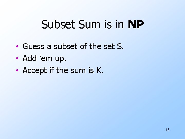 Subset Sum is in NP • Guess a subset of the set S. •