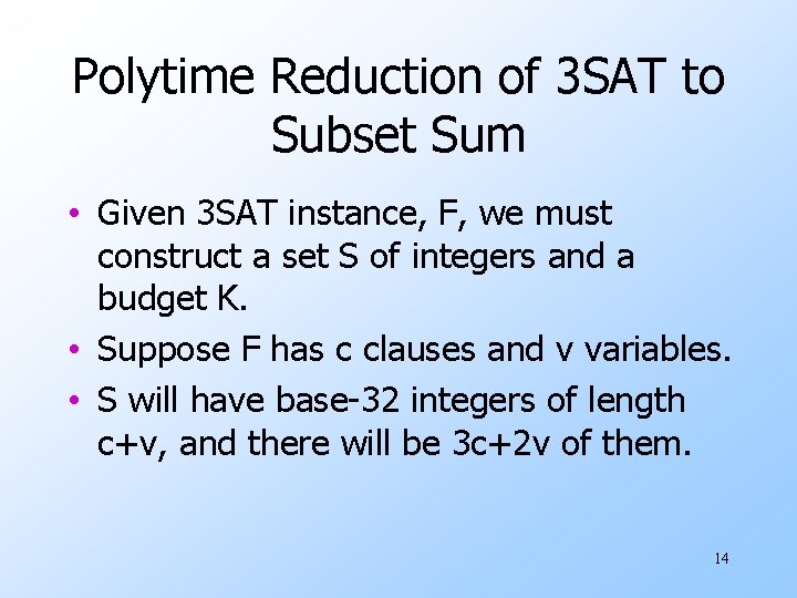 Polytime Reduction of 3 SAT to Subset Sum • Given 3 SAT instance, F,