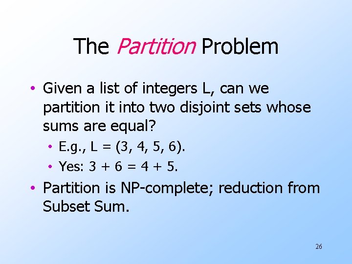 The Partition Problem • Given a list of integers L, can we partition it