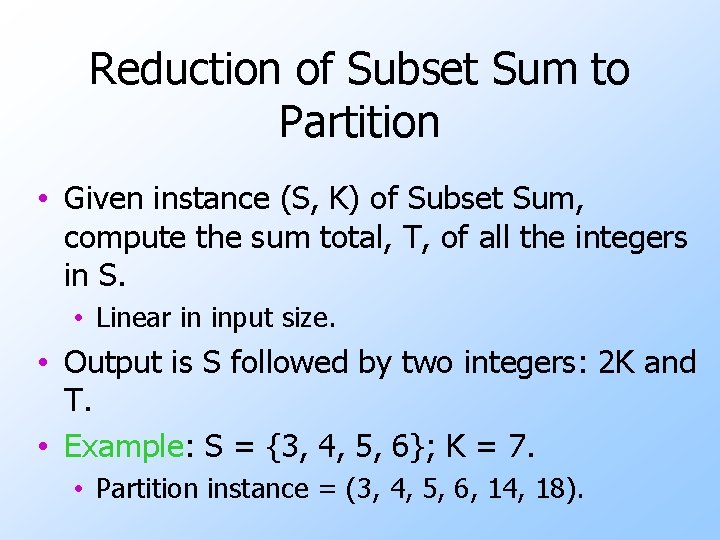 Reduction of Subset Sum to Partition • Given instance (S, K) of Subset Sum,