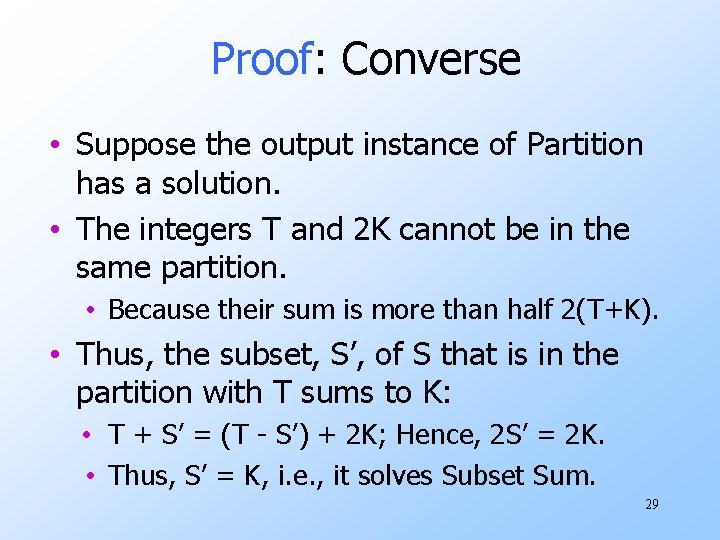 Proof: Converse • Suppose the output instance of Partition has a solution. • The