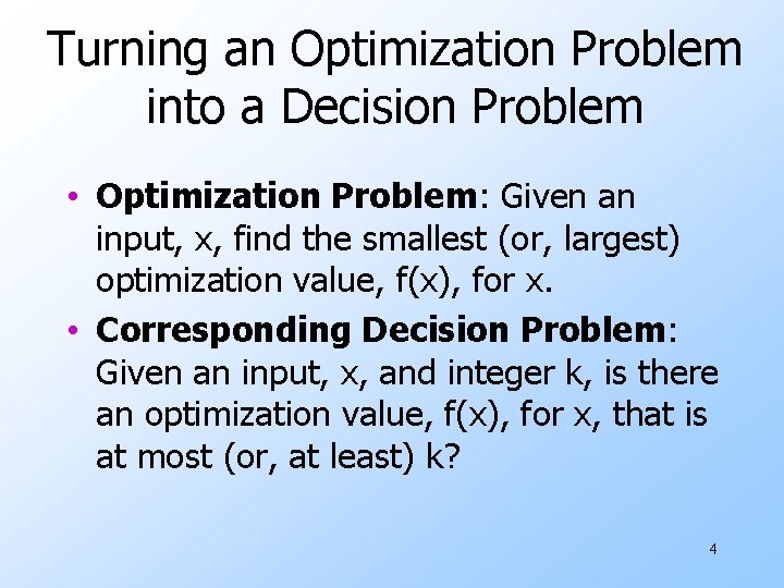 Turning an Optimization Problem into a Decision Problem • Optimization Problem: Given an input,