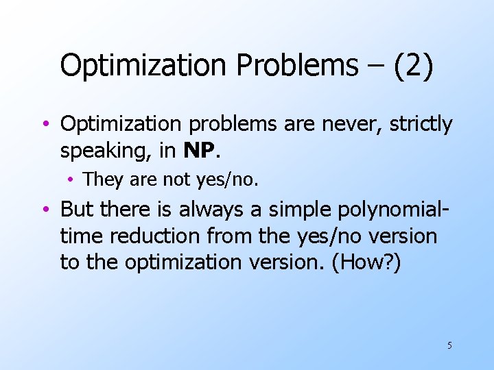 Optimization Problems – (2) • Optimization problems are never, strictly speaking, in NP. •