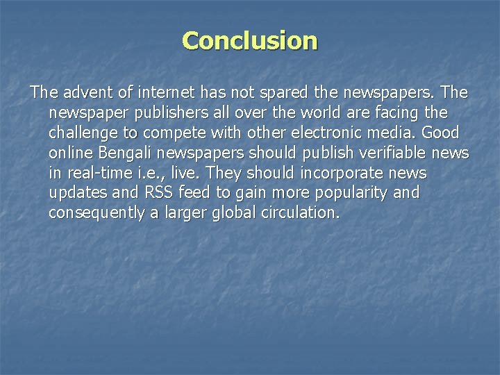 Conclusion The advent of internet has not spared the newspapers. The newspaper publishers all