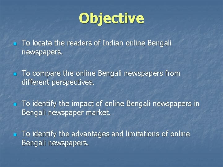 Objective n n To locate the readers of Indian online Bengali newspapers. To compare