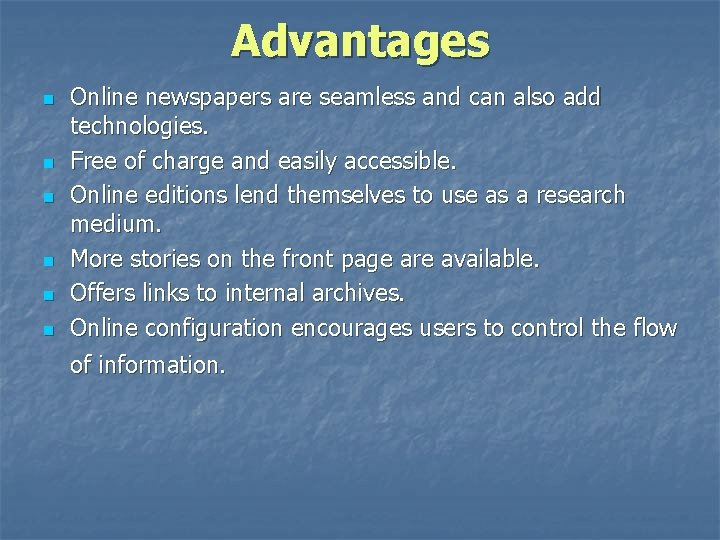 Advantages n n n Online newspapers are seamless and can also add technologies. Free