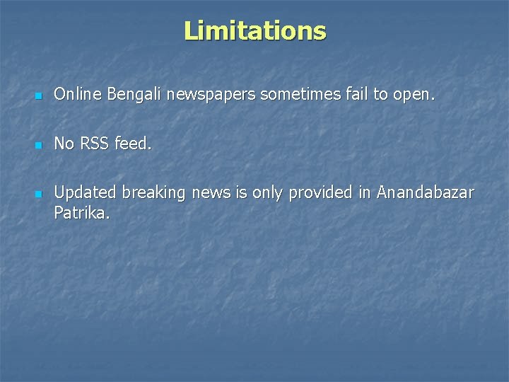 Limitations n Online Bengali newspapers sometimes fail to open. n No RSS feed. n