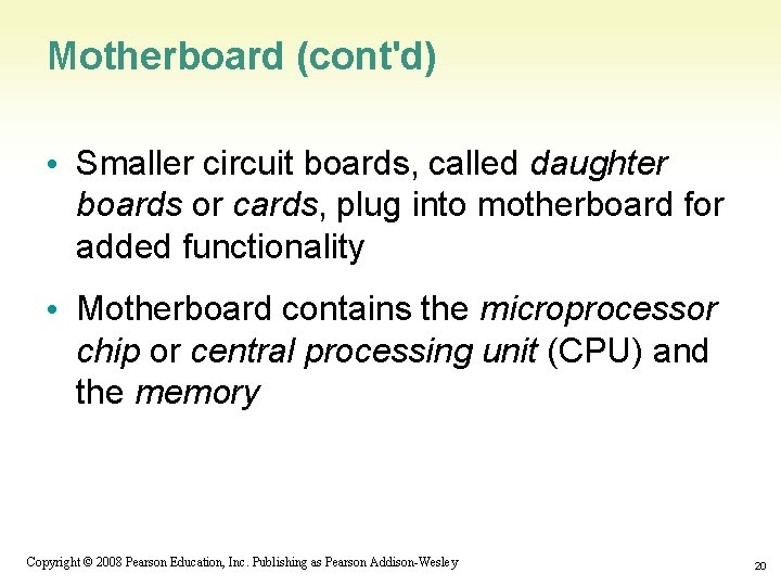 Motherboard (cont'd) • Smaller circuit boards, called daughter boards or cards, plug into motherboard