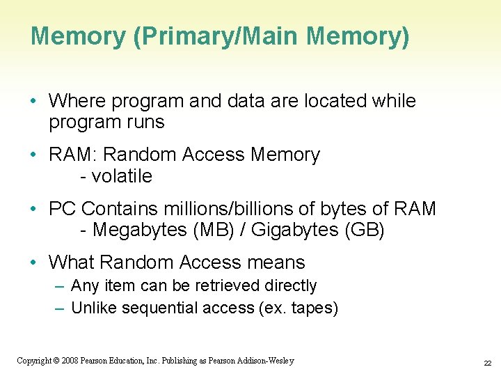 Memory (Primary/Main Memory) • Where program and data are located while program runs •