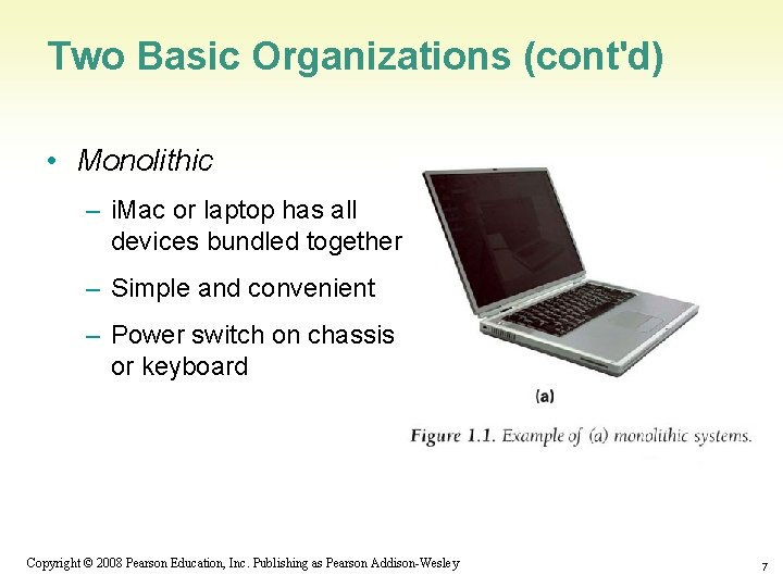 Two Basic Organizations (cont'd) • Monolithic – i. Mac or laptop has all devices