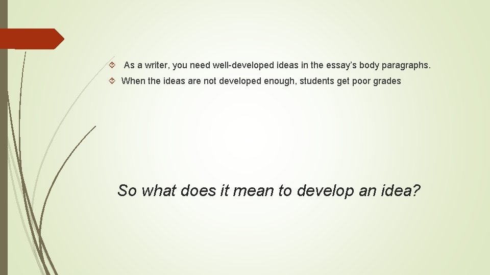 As a writer, you need well-developed ideas in the essay’s body paragraphs. When As a writer, you need well-developed ideas in the essay’s body paragraphs. When