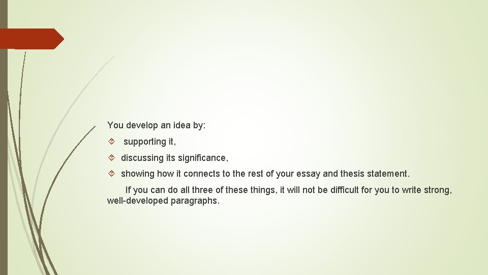 You develop an idea by: supporting it, discussing its significance, showing how it connects You develop an idea by: supporting it, discussing its significance, showing how it connects