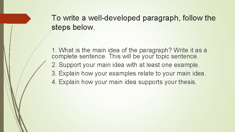 To write a well-developed paragraph, follow the steps below. 1. What is the main