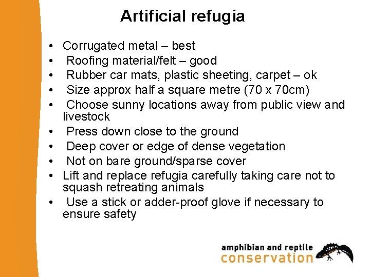 Artificial refugia • Corrugated metal – best • Roofing material/felt – good • Rubber