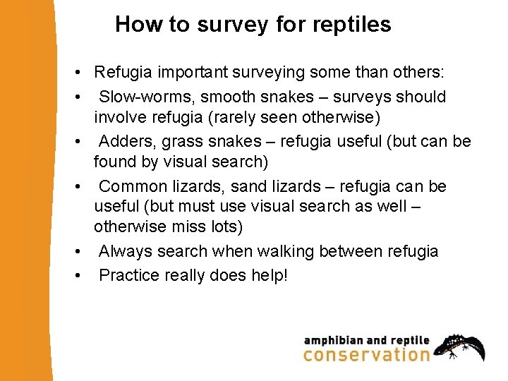 How to survey for reptiles • Refugia important surveying some than others: • Slow-worms,