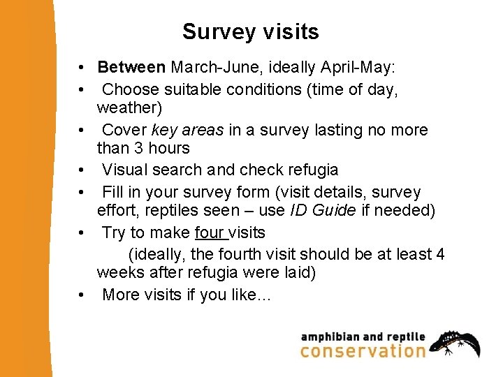 Survey visits • Between March-June, ideally April-May: • Choose suitable conditions (time of day,