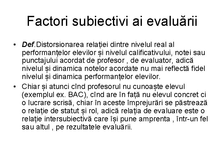 Factori subiectivi ai evaluării • Def. Distorsionarea relației dintre nivelul real al performanțelor elevilor