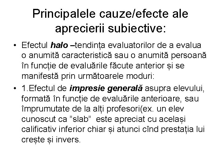 Principalele cauze/efecte ale aprecierii subiective: • Efectul halo –tendința evaluatorilor de a evalua o