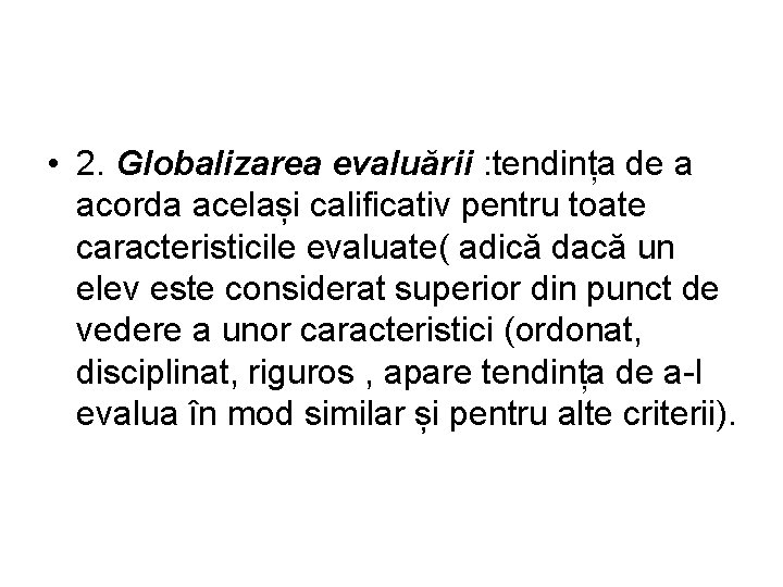  • 2. Globalizarea evaluării : tendința de a acorda același calificativ pentru toate